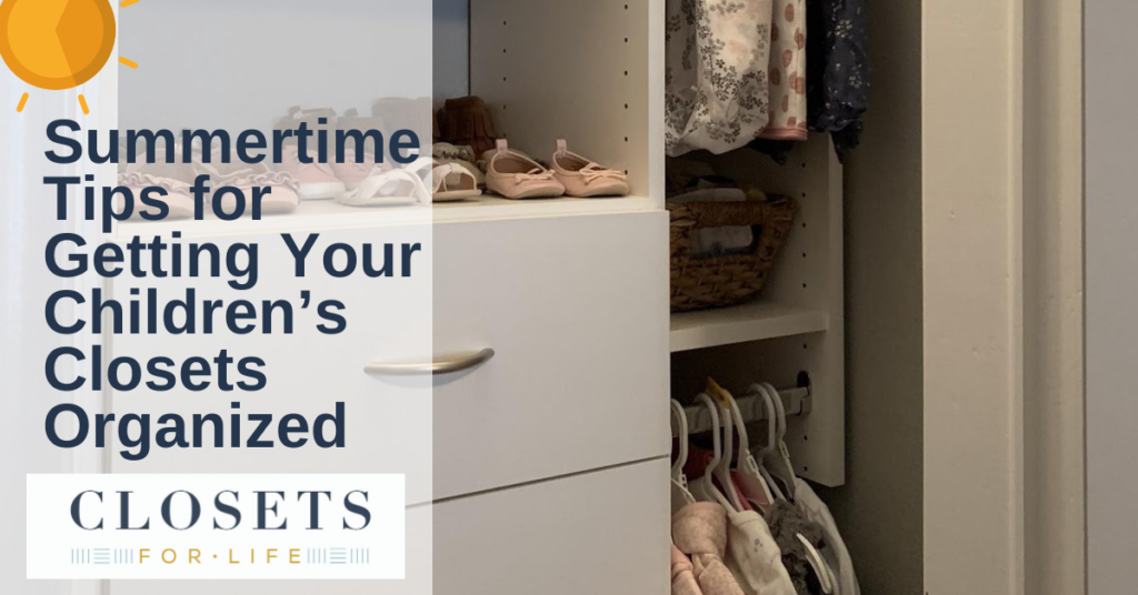 Summertime Tips for Getting Your Children’s Closets Organized!