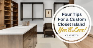 Four Tips for a Custom Closet Island You'll Love Twin Cities MN & Western WI