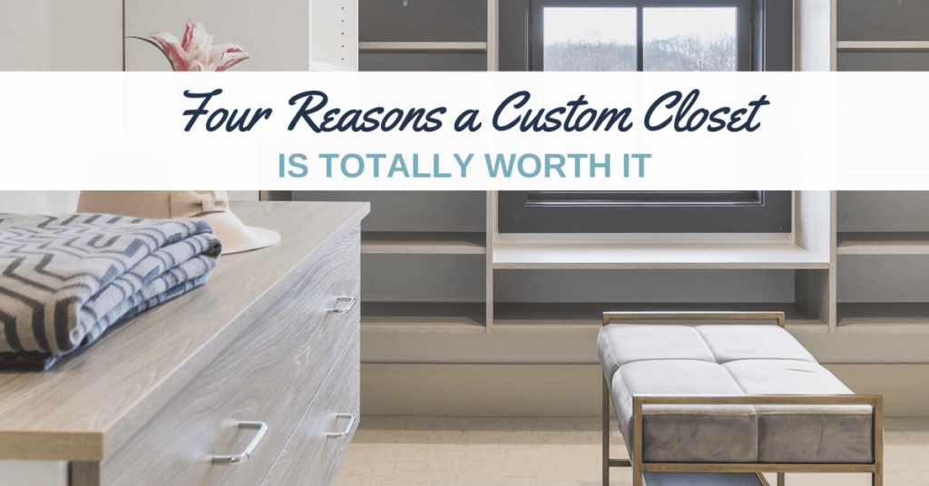 Four Reasons a Custom Closet Is Totally Worth It for Woodbury, MN HOme
